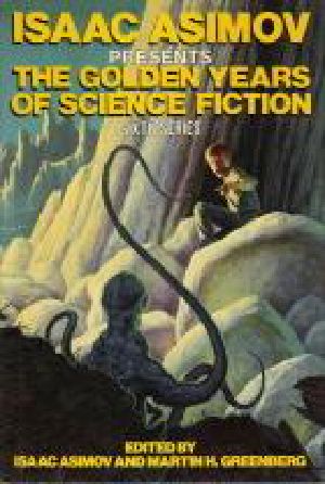 [Isaac Asimov Presents the Golden Years of Science Fiction 01] • Isaac Asimov Presents the Golden Years of Science Fiction · 36 Stories and Novellas